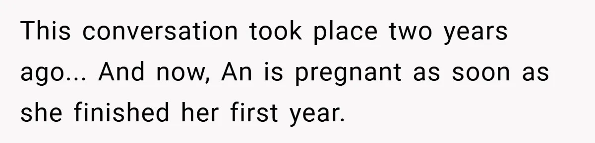 This conversation took place two years ago... And now, An is pregnant as soon as she finished her first year.