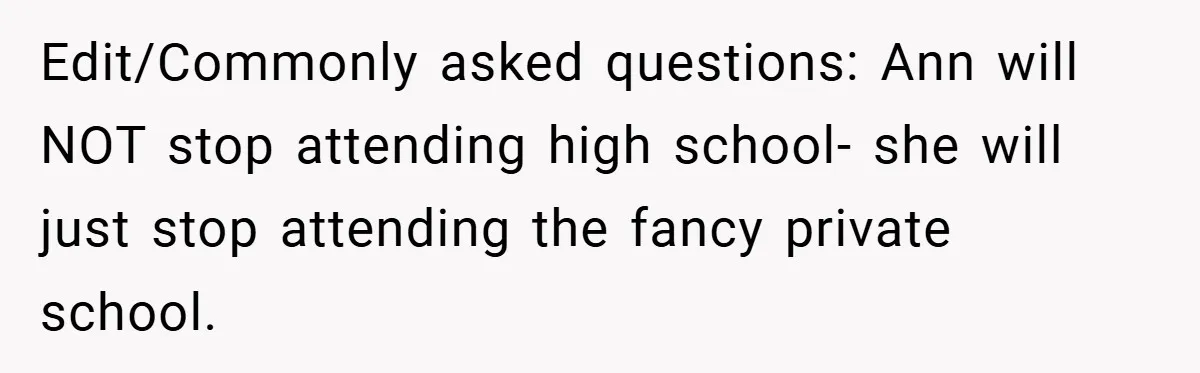 Edit/Commonly asked questions: Ann will NOT stop attending high school- she will just stop attending the fancy private school.