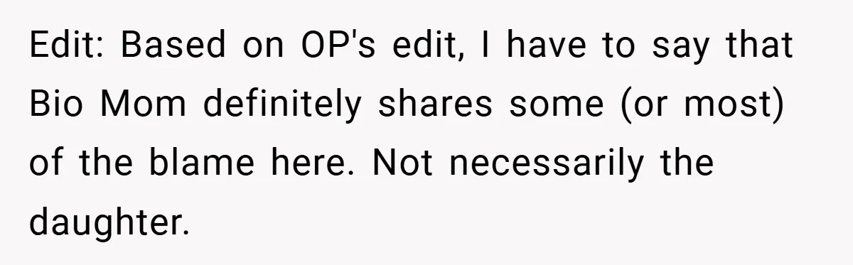 Edit: Based on OP's edit, I have to say that Bio Mom definitely shares some (or most) of the blame here. Not necessarily the daughter.