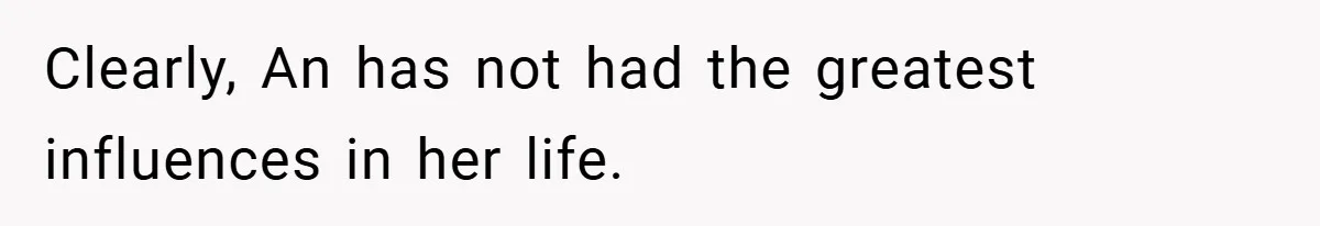 Clearly, An has not had the greatest influences in her life.