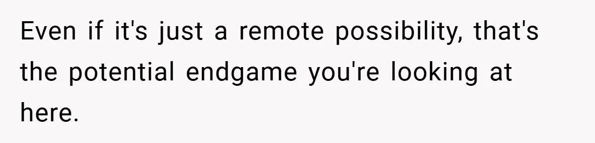 Even if it's just a remote possibility, that's the potential endgame you're looking at here.