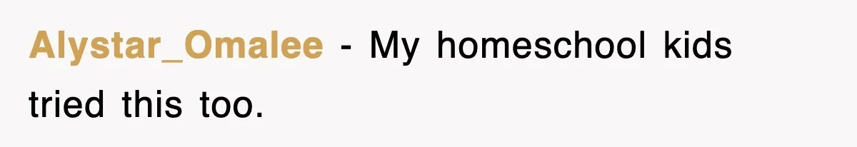 Alystar_Omalee − My homeschool kids tried this too.