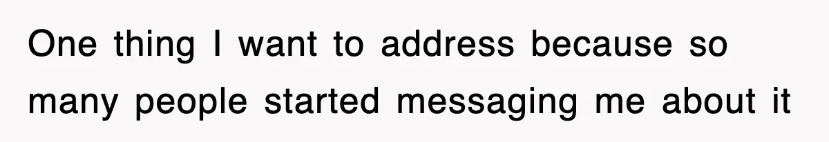 One thing I want to address because so many people started messaging me about it
