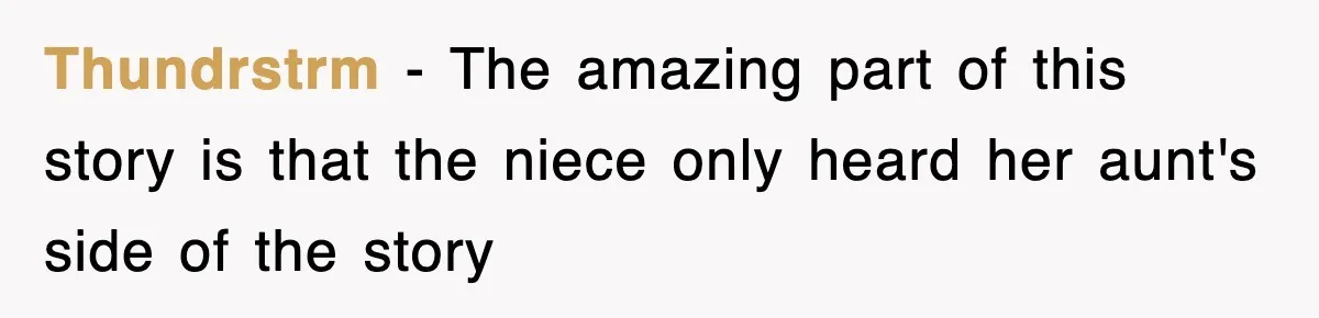 Thundrstrm − The amazing part of this story is that the niece only heard her aunt's side of the story