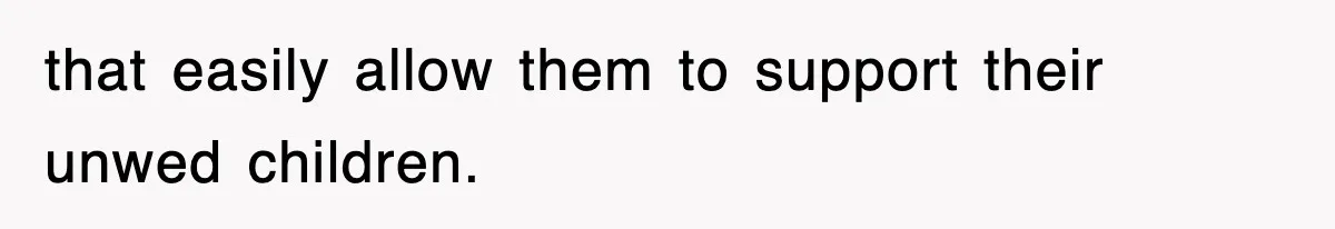 that easily allow them to support their unwed children.
