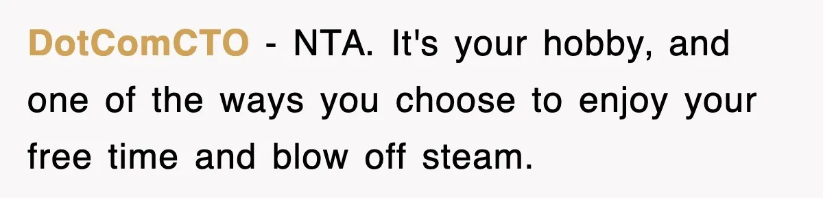 DotComCTO − NTA. It's your hobby, and one of the ways you choose to enjoy your free time and blow off steam.