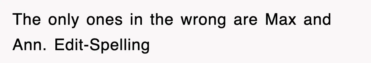 The only ones in the wrong are Max and Ann. Edit-Spelling