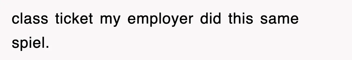 class ticket my employer did this same spiel.