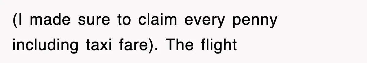 (I made sure to claim every penny including taxi fare). The flight