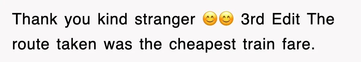 Thank you kind stranger 😊😊 3rd Edit The route taken was the cheapest train fare.