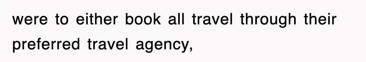 were to either book all travel through their preferred travel agency,