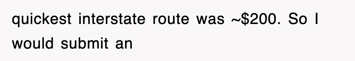 quickest interstate route was ~$200. So I would submit an