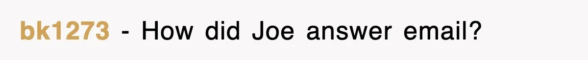 bk1273 − How did Joe answer email?