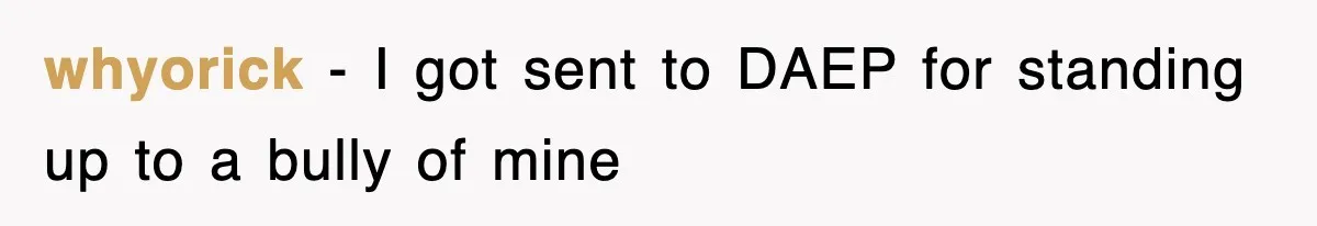 whyorick − I got sent to DAEP for standing up to a bully of mine
