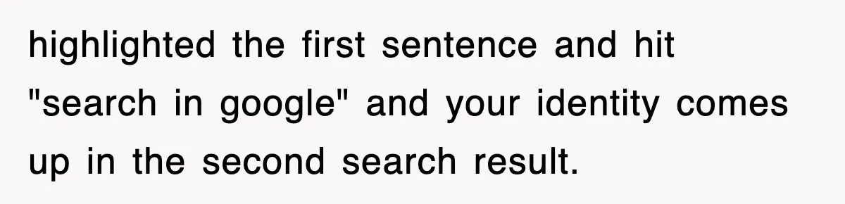 highlighted the first sentence and hit "search in google" and your identity comes up in the second search result.