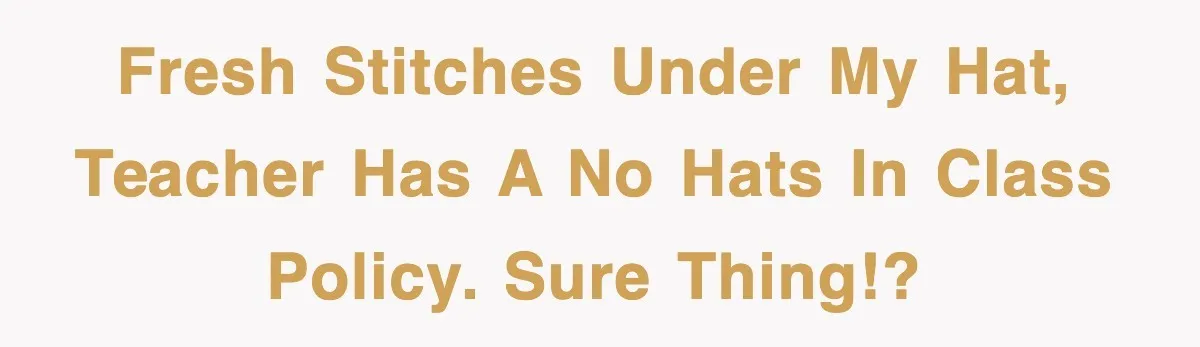 Teen Shows Up To Class With Fresh Stitches From A Brutal Car Accident, Teacher Insists No Hats, Chaos Ensues Fresh stitches under my hat, teacher has a no hats in class policy. Sure thing!?