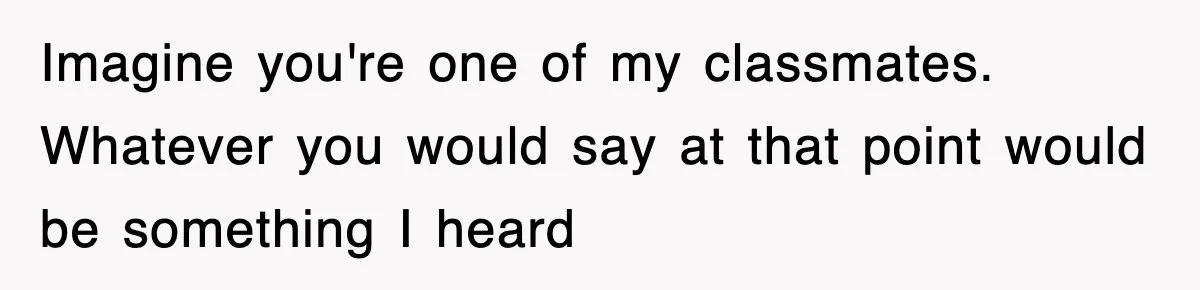 Teen Shows Up To Class With Fresh Stitches From A Brutal Car Accident, Teacher Insists No Hats, Chaos Ensues Imagine you're one of my classmates. Whatever you would say at that point would be something I heard