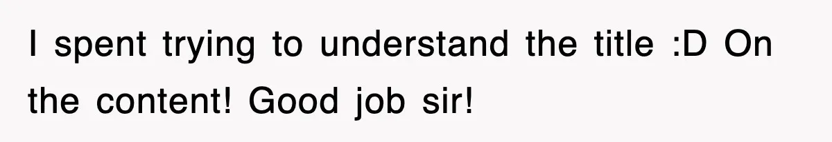 I spent trying to understand the title :D On the content! Good job sir!