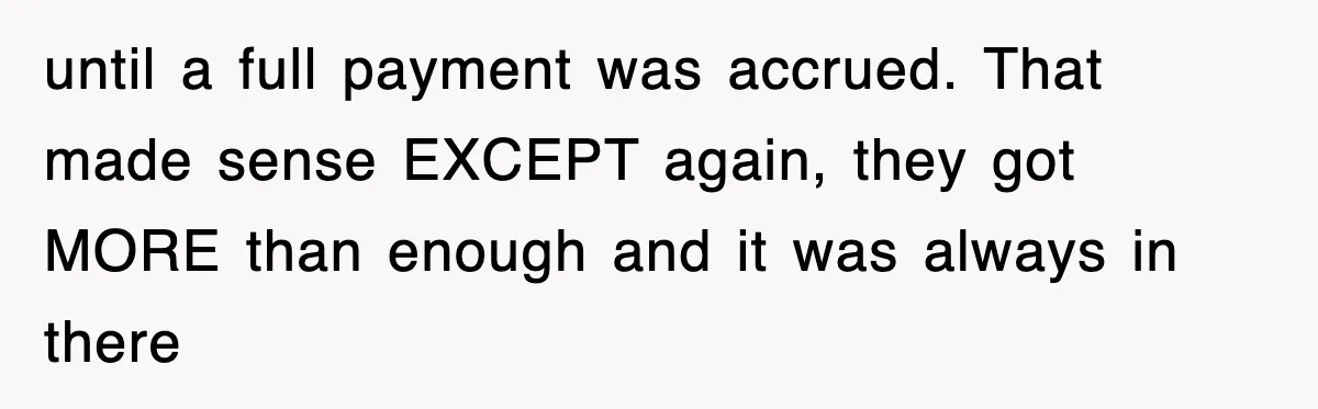 Mortgage Company Refused To Apply Her Payments, So She Took Her Money Elsewhere, And Saved Thousands until a full payment was accrued. That made sense EXCEPT again, they got MORE than enough and it was always in there