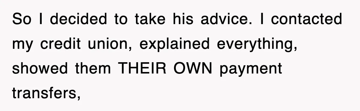Mortgage Company Refused To Apply Her Payments, So She Took Her Money Elsewhere, And Saved Thousands So I decided to take his advice. I contacted my credit union, explained everything, showed them THEIR OWN payment transfers,