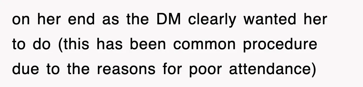 on her end as the DM clearly wanted her to do (this has been common procedure due to the reasons for poor attendance)