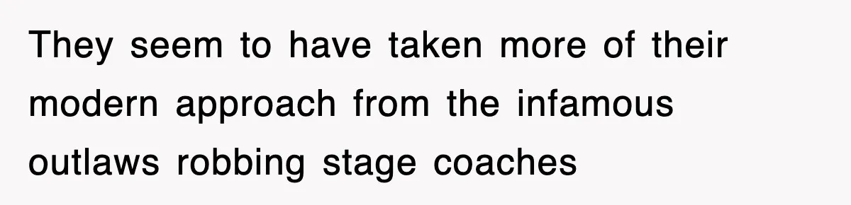 Mortgage Company Refused To Apply Her Payments, So She Took Her Money Elsewhere, And Saved Thousands They seem to have taken more of their modern approach from the infamous outlaws robbing stage coaches