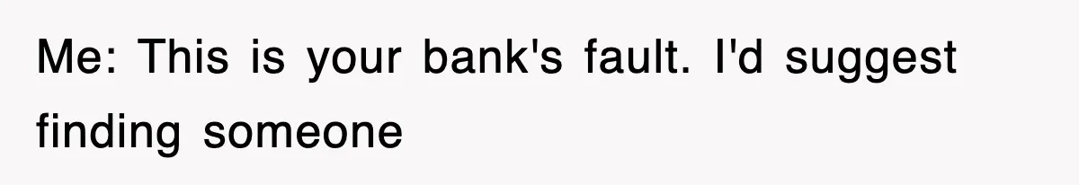 Mortgage Company Refused To Apply Her Payments, So She Took Her Money Elsewhere, And Saved Thousands Me: This is your bank's fault. I'd suggest finding someone