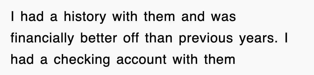 Mortgage Company Refused To Apply Her Payments, So She Took Her Money Elsewhere, And Saved Thousands I had a history with them and was financially better off than previous years. I had a checking account with them
