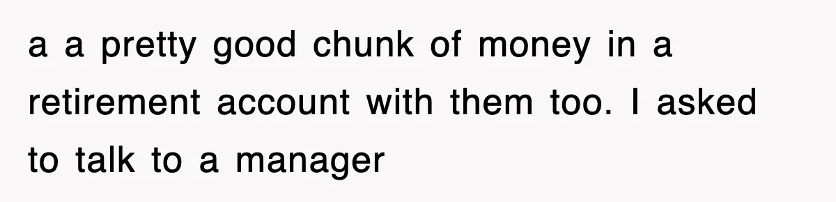 Mortgage Company Refused To Apply Her Payments, So She Took Her Money Elsewhere, And Saved Thousands a a pretty good chunk of money in a retirement account with them too. I asked to talk to a manager