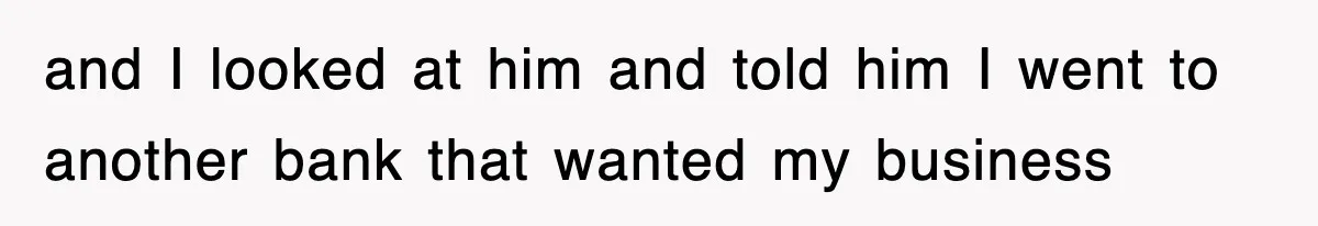Mortgage Company Refused To Apply Her Payments, So She Took Her Money Elsewhere, And Saved Thousands and I looked at him and told him I went to another bank that wanted my business