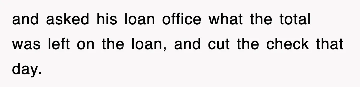 Mortgage Company Refused To Apply Her Payments, So She Took Her Money Elsewhere, And Saved Thousands and asked his loan office what the total was left on the loan, and cut the check that day.