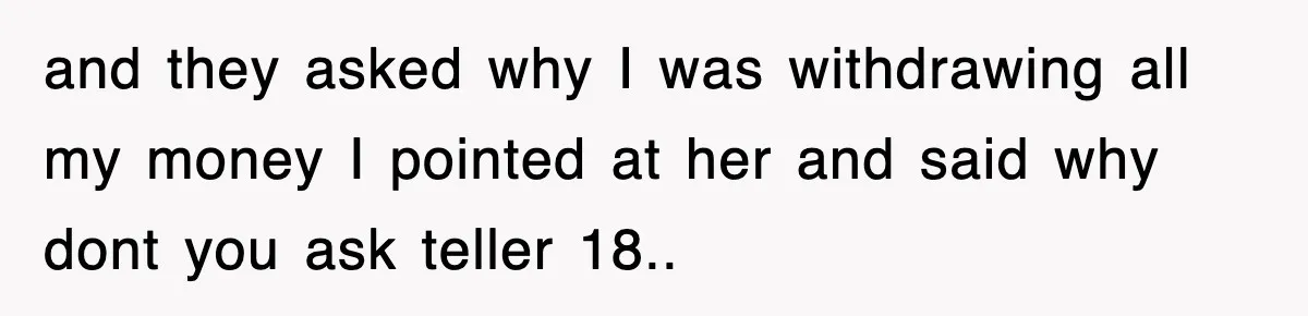 Mortgage Company Refused To Apply Her Payments, So She Took Her Money Elsewhere, And Saved Thousands and they asked why I was withdrawing all my money I pointed at her and said why dont you ask teller 18..