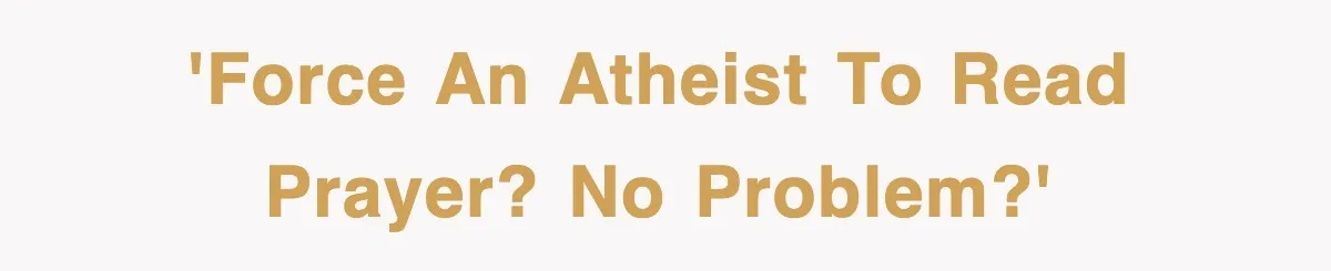 'Force an atheist to read prayer? No problem?'