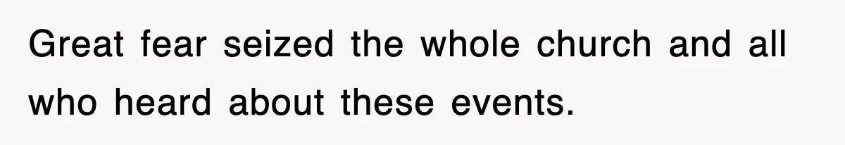 Great fear seized the whole church and all who heard about these events.