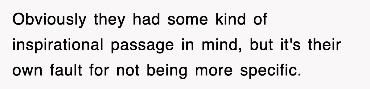 Obviously they had some kind of inspirational passage in mind, but it's their own fault for not being more specific.