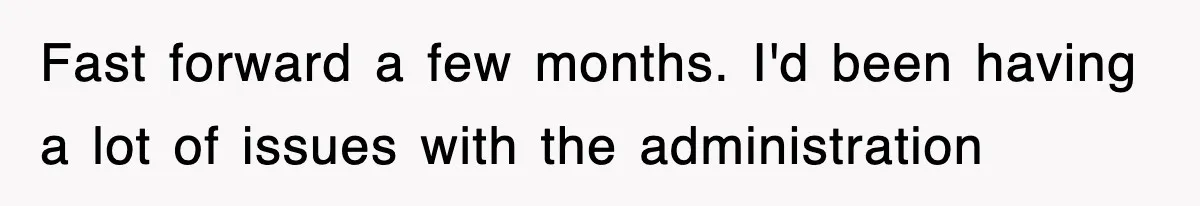 Fast forward a few months. I'd been having a lot of issues with the administration