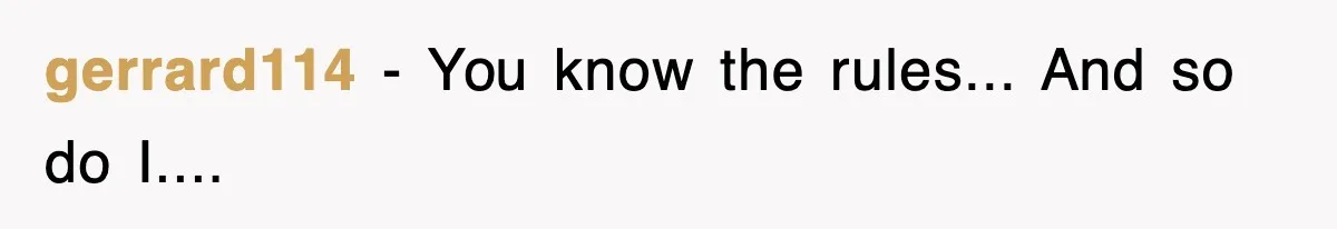 gerrard114 − You know the rules... And so do I....