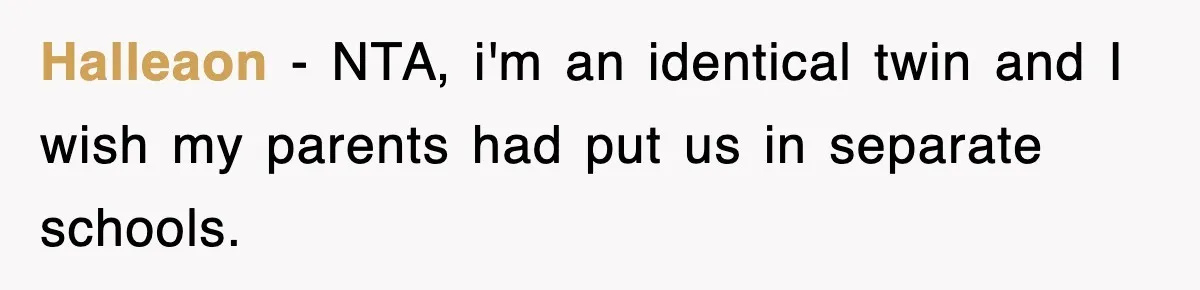 Halleaon − NTA, i'm an identical twin and I wish my parents had put us in separate schools.