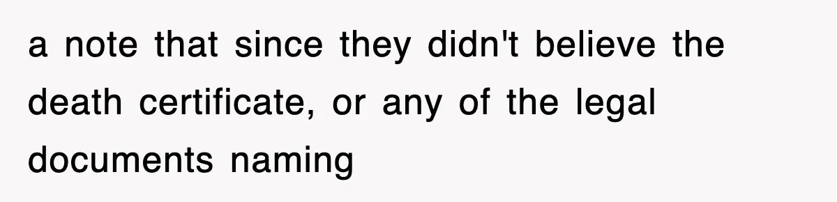 a note that since they didn't believe the death certificate, or any of the legal documents naming