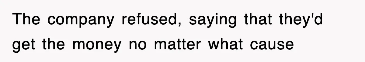 The company refused, saying that they'd get the money no matter what cause