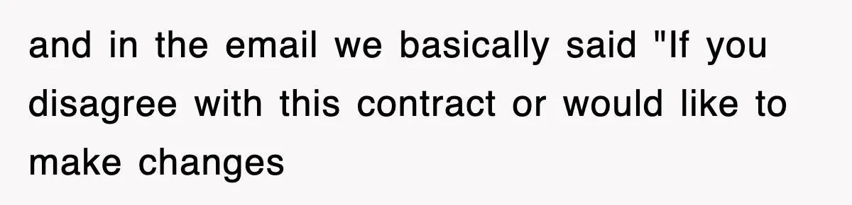 and in the email we basically said "If you disagree with this contract or would like to make changes