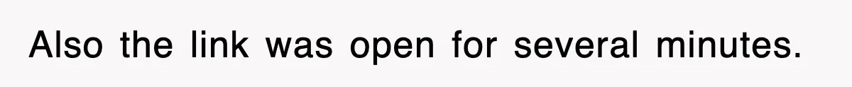 Also the link was open for several minutes.