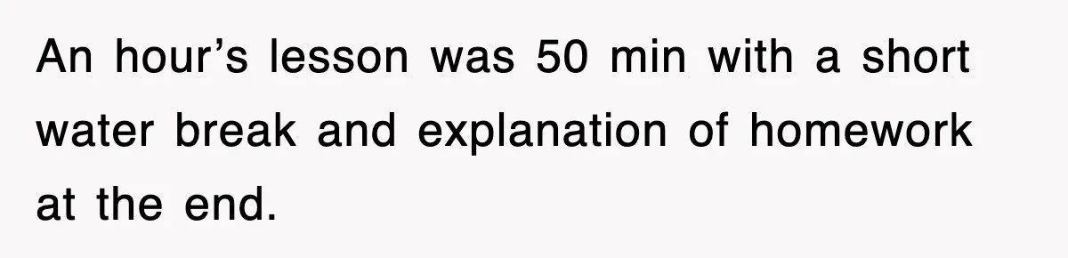 Student’s Mom Accuses Her Of ‘Stealing Time,’ So Piano Teacher Brings A Timer And Teaches Her A Lesson An hour’s lesson was 50 min with a short water break and explanation of homework at the end.