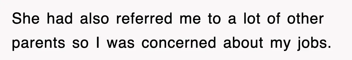 Student’s Mom Accuses Her Of ‘Stealing Time,’ So Piano Teacher Brings A Timer And Teaches Her A Lesson She had also referred me to a lot of other parents so I was concerned about my jobs.