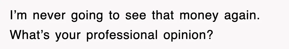Student’s Mom Accuses Her Of ‘Stealing Time,’ So Piano Teacher Brings A Timer And Teaches Her A Lesson I’m never going to see that money again. What’s your professional opinion?