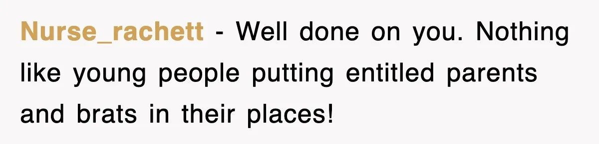 Student’s Mom Accuses Her Of ‘Stealing Time,’ So Piano Teacher Brings A Timer And Teaches Her A Lesson Nurse_rachett − Well done on you. Nothing like young people putting entitled parents and brats in their places!