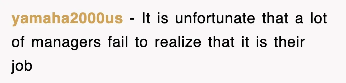 yamaha2000us − It is unfortunate that a lot of managers fail to realize that it is their job