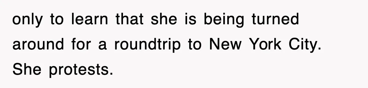 Tired Flight Attendant Gets Told To ‘Pick Something Interesting’ To Entertain Passengers, And Maliciously Complies only to learn that she is being turned around for a roundtrip to New York City. She protests.