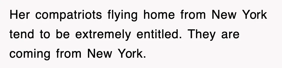 Tired Flight Attendant Gets Told To ‘Pick Something Interesting’ To Entertain Passengers, And Maliciously Complies Her compatriots flying home from New York tend to be extremely entitled. They are coming from New York.