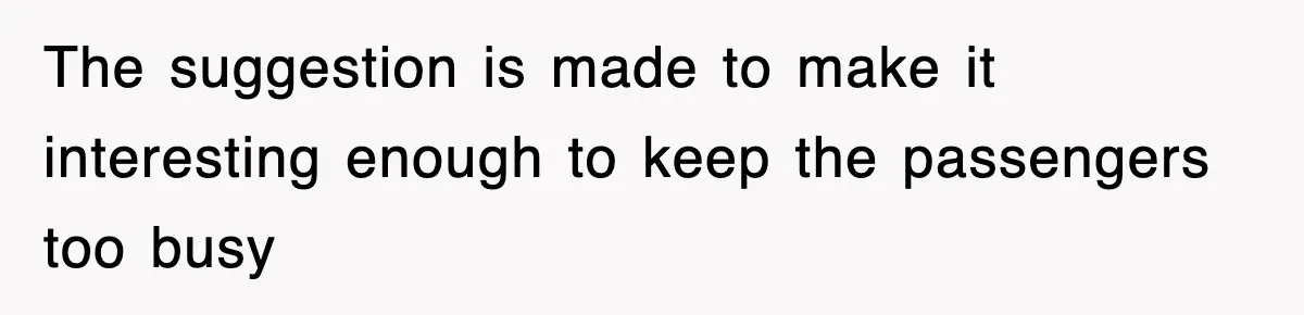 Tired Flight Attendant Gets Told To ‘Pick Something Interesting’ To Entertain Passengers, And Maliciously Complies The suggestion is made to make it interesting enough to keep the passengers too busy